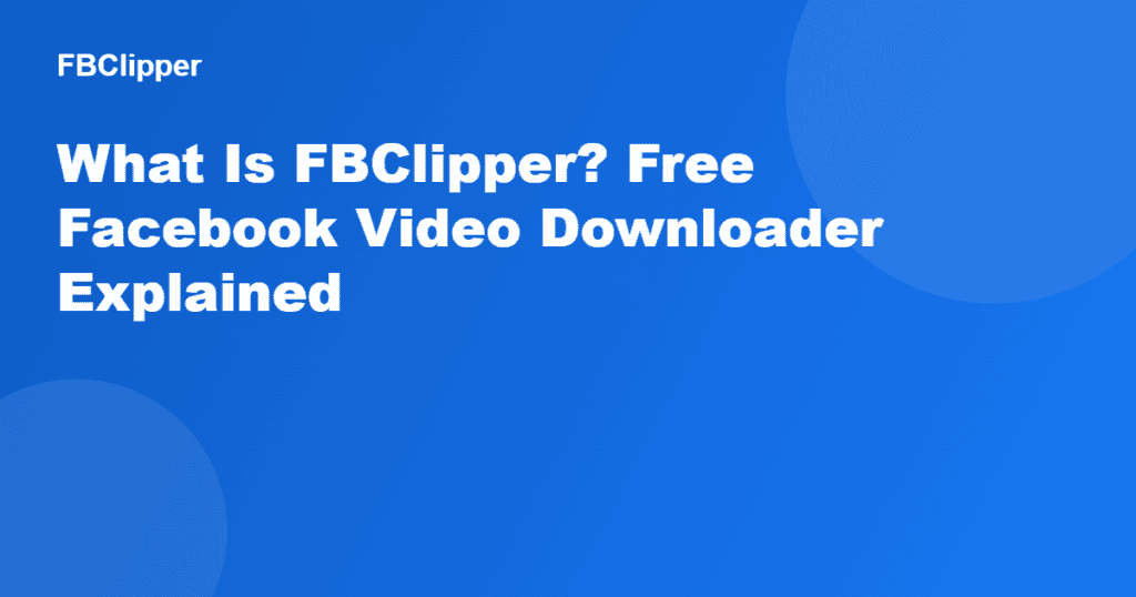 What is FBClipper? Free Facebook video downloader explained