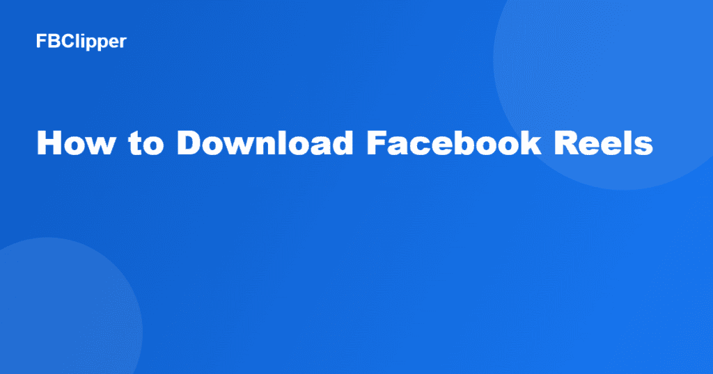 Facebook Reels video download guide with FBClipper
